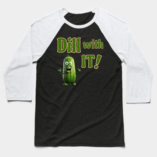 Dill With It Baseball T-Shirt